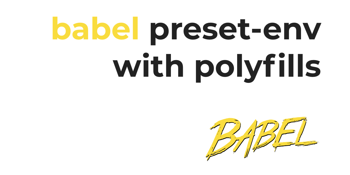 How babel preset-env, core-js, and browserslistrc work together